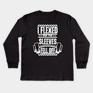 I Flexed and The Sleeves Fell Off - Humorous Workout Flexing Strength Saying Kids Long Sleeve T-Shirt